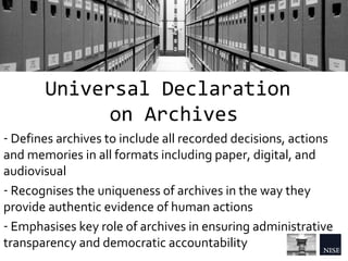 Universal Declaration
on Archives
- Supporting democracy and human rights, and preserving
collective social memory
- Expla...