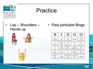 Practice
• Lap – Shoulders –
Hands up
• Past participle Bingo
 