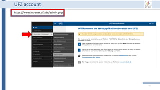 12
UFZ account
https://www.intranet.ufz.de/admin.php
 