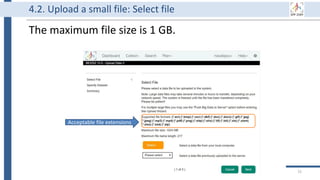 The maximum file size is 1 GB.
72
4.2. Upload a small file: Select file
Acceptable file extensions
 