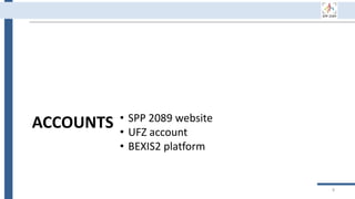 8
ACCOUNTS • SPP 2089 website
• UFZ account
• BEXIS2 platform
 