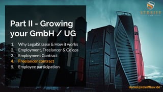 Part II - Growing
your GmbH / UG
1. Why LegalStrasse & How it works
2. Employment, Freelancer & Co’ops
3. Employment Contr...