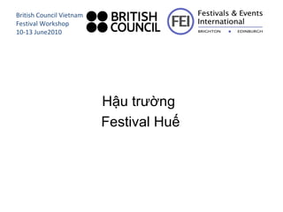 [object Object],[object Object],British Council Vietnam Festival Workshop 10-13 June2010 