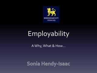 Employability
A Why, What & How…

 