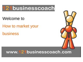 Welcome to  How to market your  business   