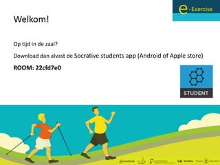 Welkom! 
Op tijd in de zaal? 
Download dan alvast de Socrative students app (Android of Apple store) 
ROOM: 22cfd7e0 
 