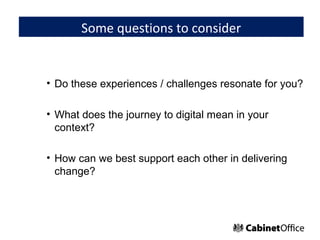 Some questions to consider


• Do these experiences / challenges resonate for you?

• What does the journey to digital mea...