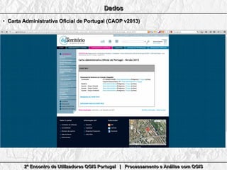 2º Encontro de Utilizadores QGIS Portugal | Processamento e Análise com QGIS2º Encontro de Utilizadores QGIS Portugal | Processamento e Análise com QGIS2º Encontro de Utilizadores QGIS Portugal | Processamento e Análise com QGIS2º Encontro de Utilizadores QGIS Portugal | Processamento e Análise com QGIS
DadosDadosDadosDados
●
Carta Administrativa Oficial de Portugal (CAOP v2013)Carta Administrativa Oficial de Portugal (CAOP v2013)
 
