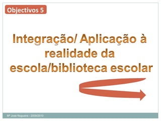 Mª José Nogueira - 2009/2010  Objectivos 5 