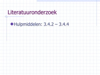 Literatuuronderzoek Hulpmiddelen: 3.4.2 – 3.4.4 
