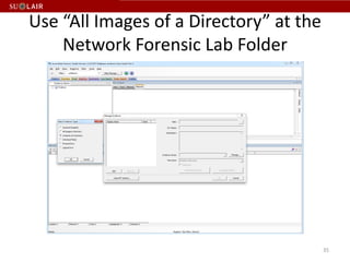 Use “All Images of a Directory” at the
    Network Forensic Lab Folder




                                         35
 