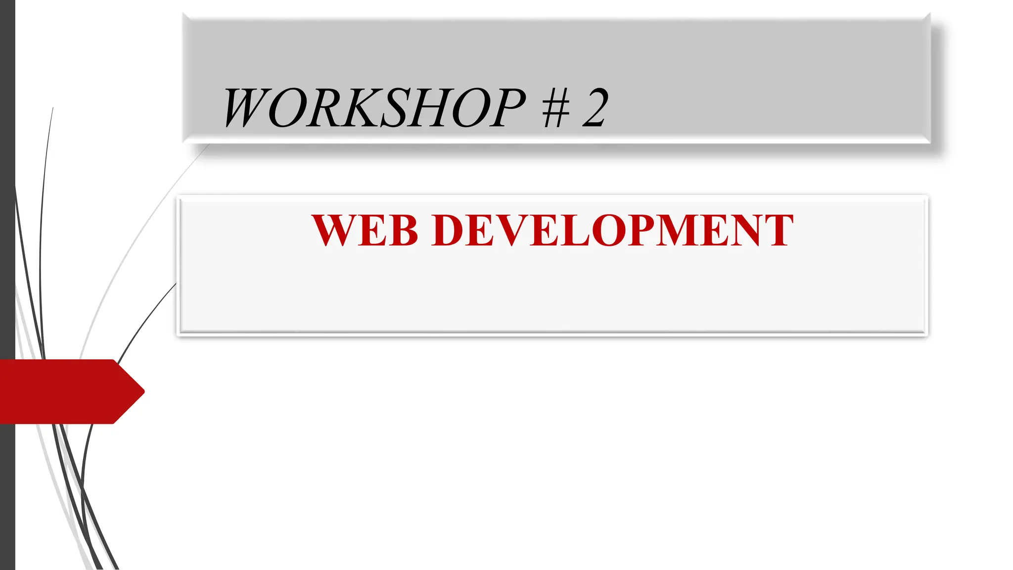 WORKSHOP # 2
WEB DEVELOPMENT
 