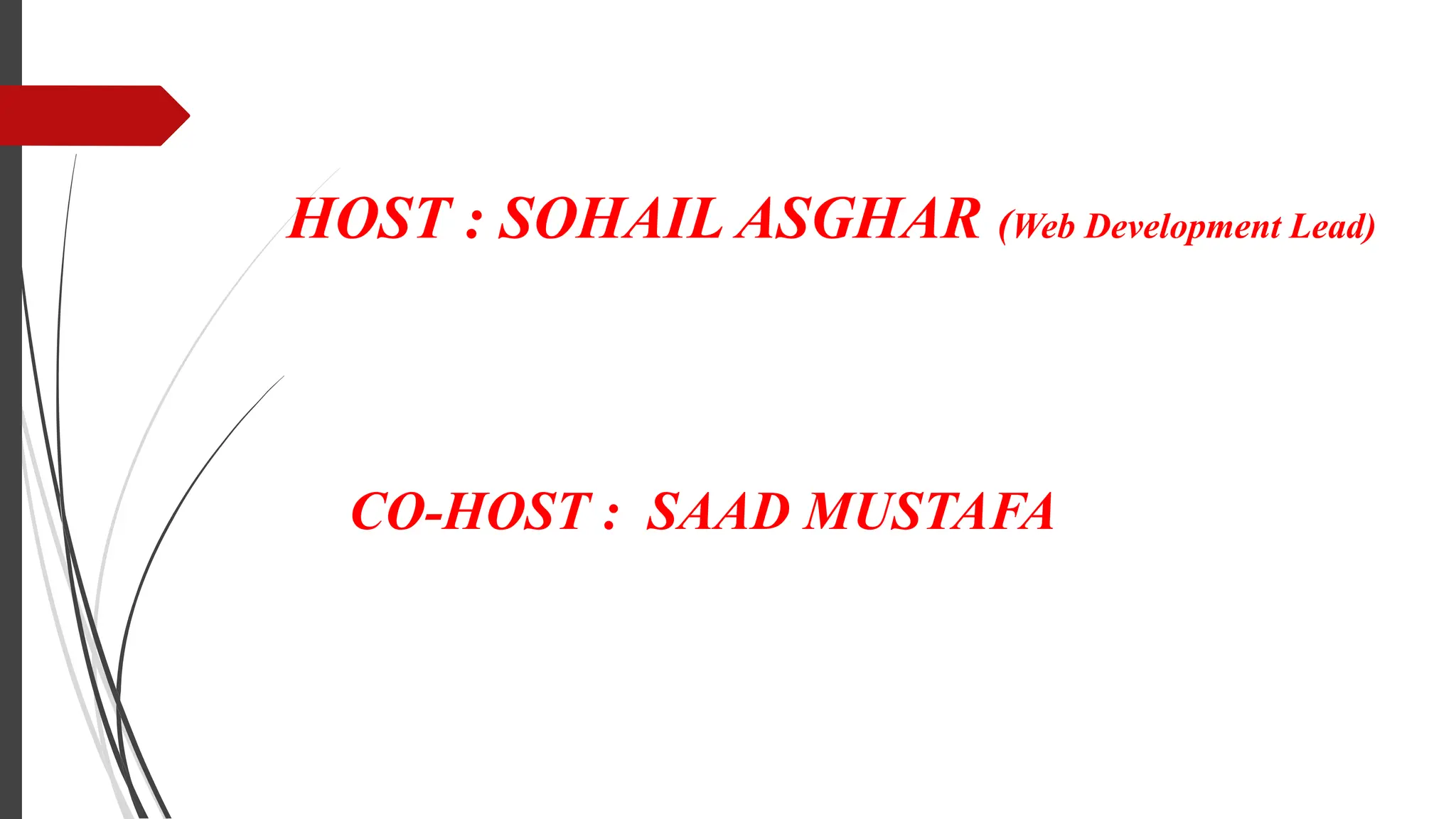 HOST : SOHAIL ASGHAR (Web Development Lead)
CO-HOST : SAAD MUSTAFA
 