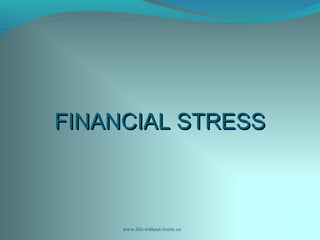 FINANCIAL STRESSFINANCIAL STRESS
www.life-without-limits.co
 