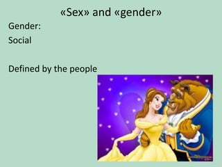 «Sex» and «gender»
Gender:
Social
Defined by the people

19

 