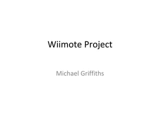 Wiimote Project Michael Griffiths 