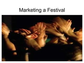 Marketing a Festival Copyright Abigail Carney 2010 
