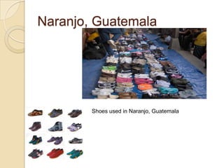 Naranjo, Guatemala




        Shoes used in Naranjo, Guatemala
 