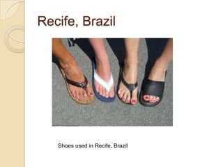 Recife, Brazil




   Shoes used in Recife, Brazil
 