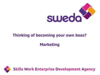 Thinking of becoming your own boss?
Marketing
 