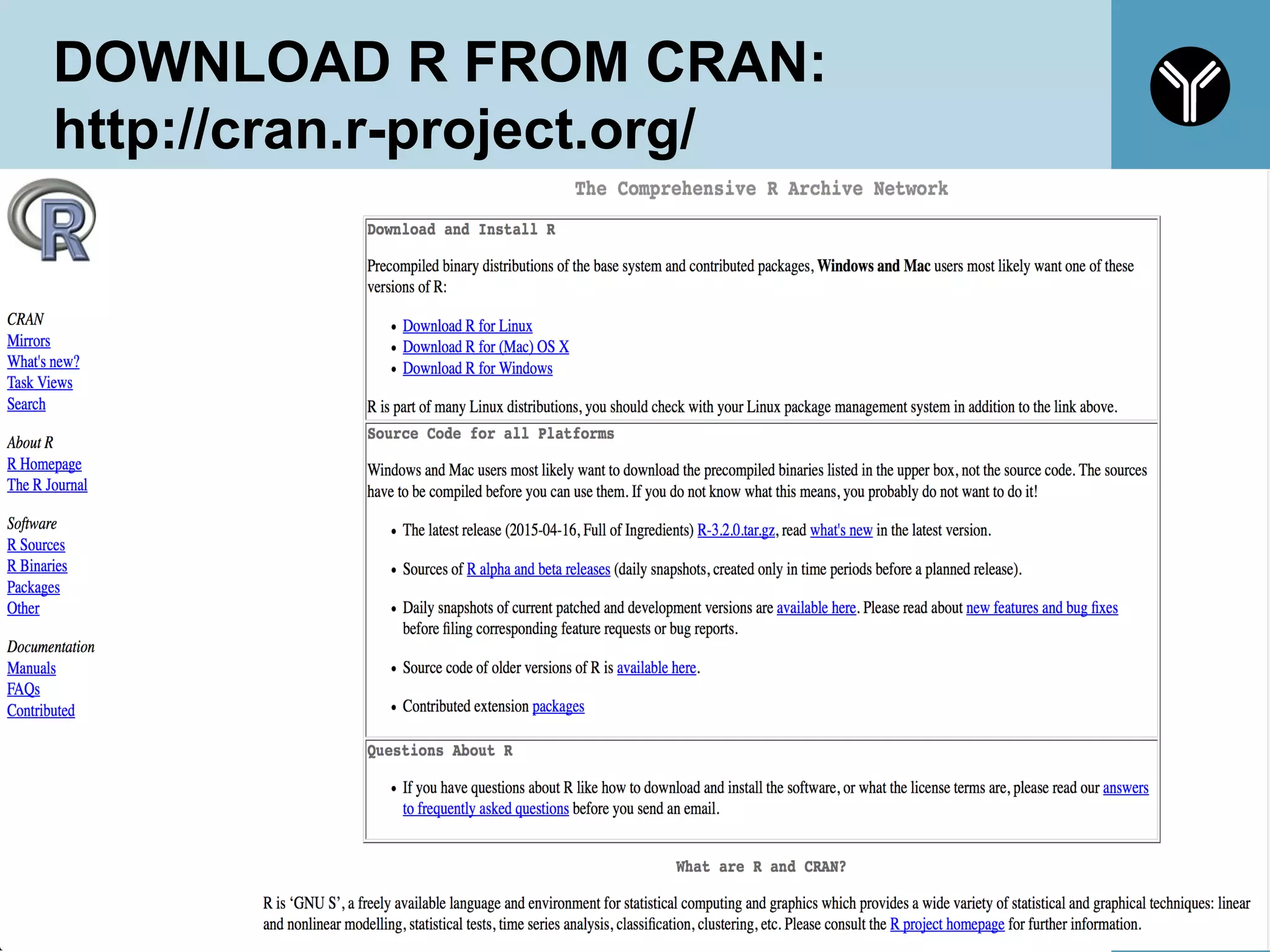 DOWNLOAD R FROM CRAN:
http://cran.r-project.org/
11
 