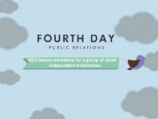 SEO basics workshop for a group of small
independent businesses

 