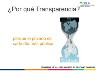 ¿Por qué Transparencia?
porque lo privado es
cada día más público
 