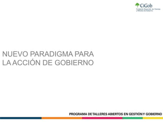 NUEVO PARADIGMA PARA
LA ACCIÓN DE GOBIERNO
 