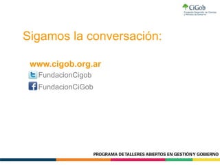 Sigamos la conversación:
FundacionCigob
FundacionCiGob
www.cigob.org.ar
 