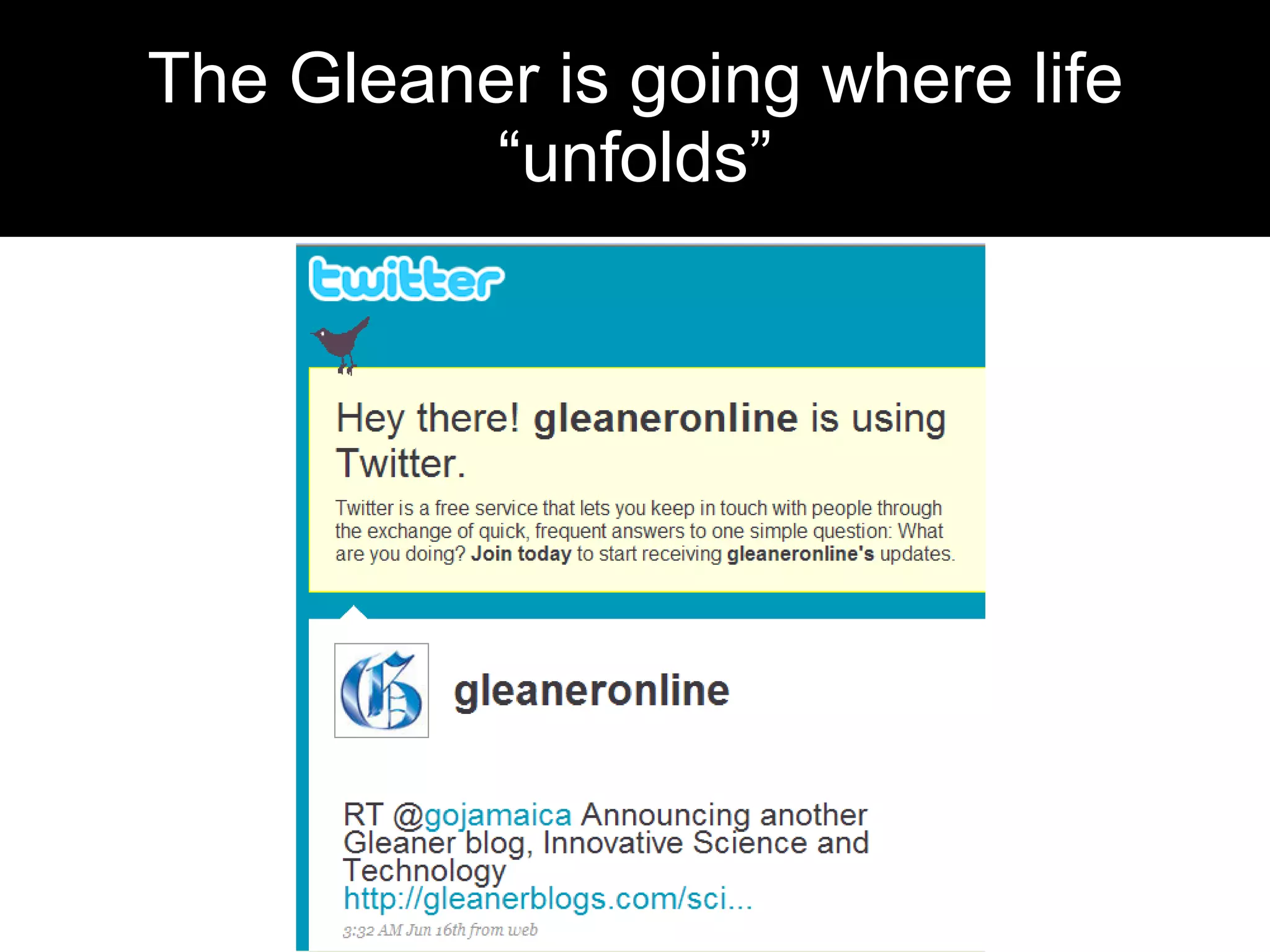The Gleaner is going where life “unfolds” 