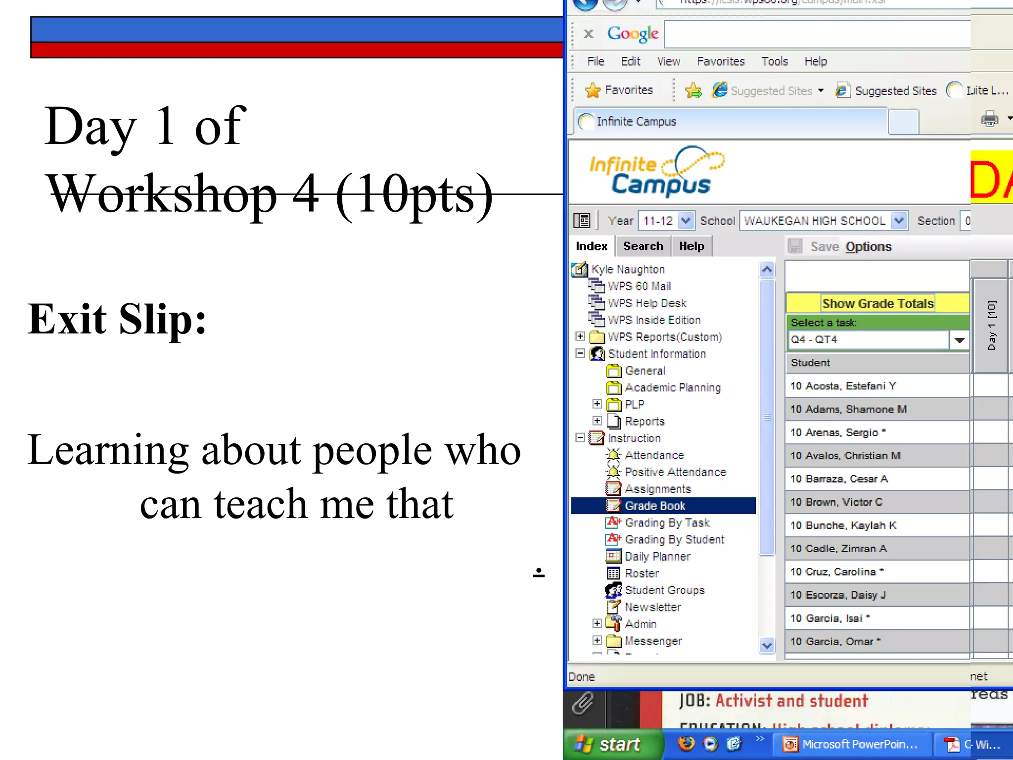 Day 1 of
Workshop 4 (10pts)
Exit Slip:
Learning about people who
can teach me that
.
 