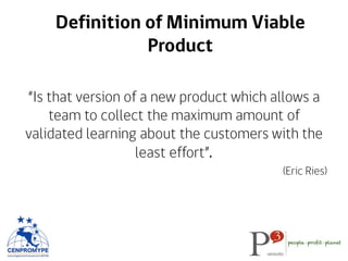 Definition of Minimum Viable
Product
“Is that version of a new product which allows a
team to collect the maximum amount o...