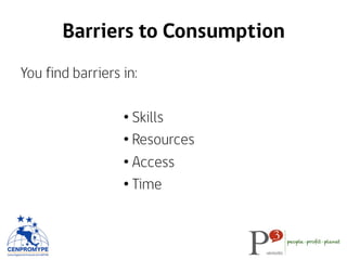 Summarizing…	
  
•  Barriers	
  from	
  skills:	
  a	
  simpler	
  solu>on.	
  	
  
•  Barriers	
  from	
  resources:	
  l...
