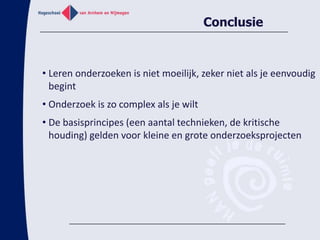 Toetsing van onderzoekscompetentiesToetsing in binnenschoolse curriculum:KennistoetsenThematoetsen (toepassen van kennis; toetsen onderzoekscompetenties)Beroepsproducten: toetsen van competentiesLiteratuurverslagen, Onderzoeksplan (toetsen o.a. van ‘Ontwerpen’)Onderzoeksverslag (toetsen o.a. van ‘Resultaten analyseren’)Praktijk (toetsen o.a. van ‘Experimenteren’)Presentatie of posterpresentatie Toetsing van stage en afstuderen:Werkzaamheden worden beoordeeld m.b.v. criteria afgeleid van competenties/indicatoren