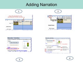 Adding Narration
1                      2




                           4
3
 