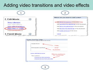 Adding video transitions and video effects
        1                    2




                    3
 