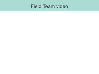 Field Team video
 