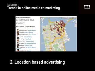2. Location based advertising TopCollege Trends in online media en marketing 