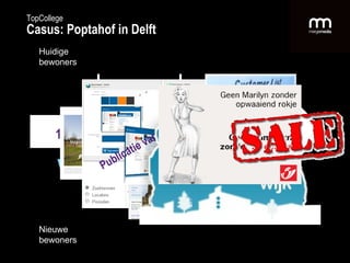 1 2 3 4 Huidige bewoners Nieuwe bewoners Forum Publicatie van relevante content Mailing database TopCollege Casus: Poptahof in Delft 