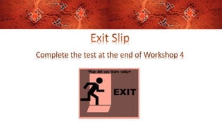 Complete the test at the end of Workshop 4
 