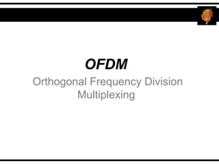 OFDM
Orthogonal Frequency Division
Multiplexing
 