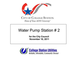 Water Pump Station # 2
     for the City Council
      November 10, 2011
 