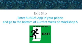 Enter SUAGM App in your phone
and go to the bottom of Current Week on Workshop 5
 