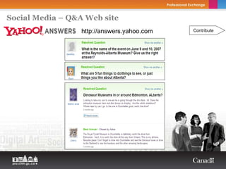 Social Media – Q&A Web site
                  http://answers.yahoo.com   Contribute
 