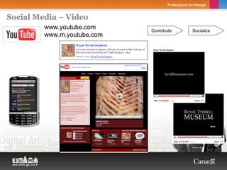 Social Media – Video
         www.youtube.com     Contribute   Socialize
         www.m.youtube.com
 