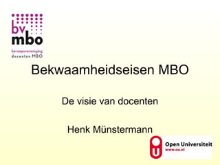 Bekwaamheidseisen MBO De visie van docenten Henk Münstermann 