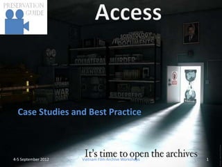 Case Studies and Best Practice



4-5 September 2012   Vietnam Film Archive Workshops   1
 