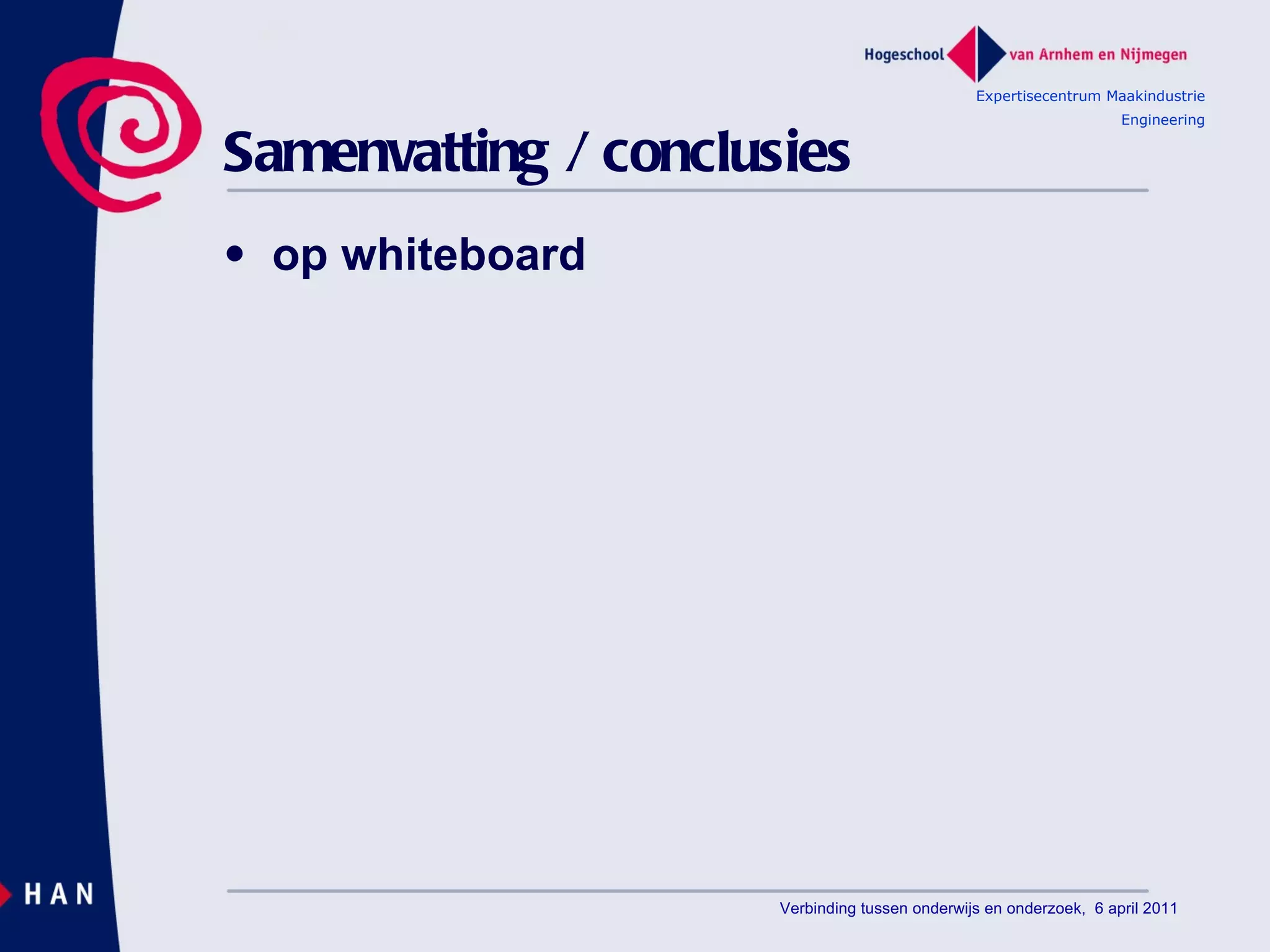 Samenvatting / conclusies op whiteboard Expertisecentrum Maakindustrie Engineering Verbinding tussen onderwijs en onderzoek,  6 april 2011 