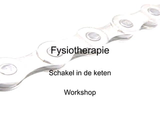 Fysiotherapie Schakel in de keten Workshop 