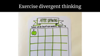 Exercise divergent thinking
 